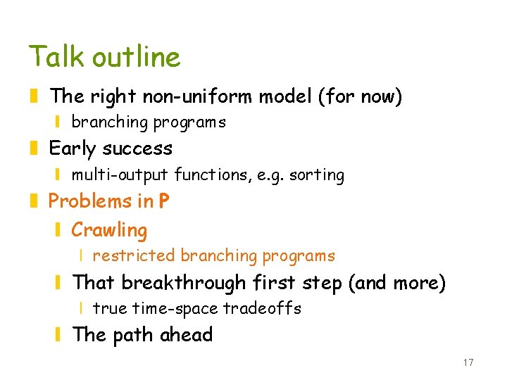 Talk outline z The right non-uniform model (for now) y branching programs z Early