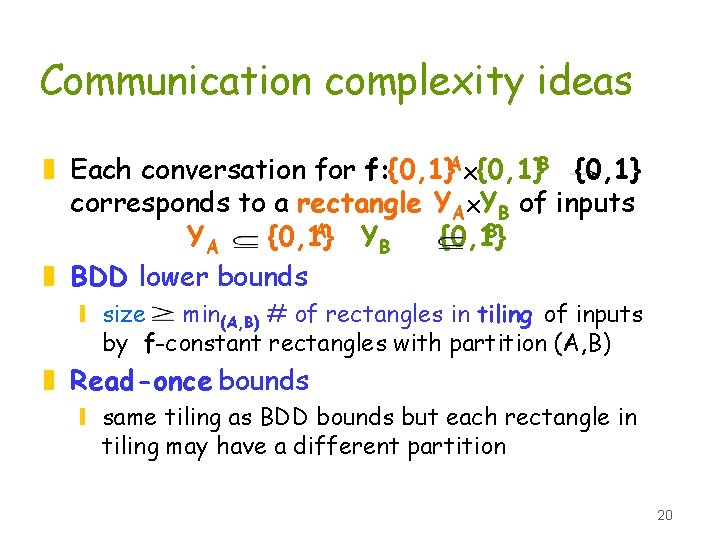 Communication complexity ideas z Each conversation for f: {0, 1}Ax{0, 1}B {0, 1} corresponds