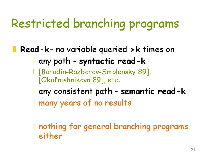 Restricted branching programs z Read-k - no variable queried > k times on x
