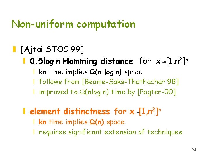 Non-uniform computation z [Ajtai STOC 99] y 0. 5 log n Hamming distance for