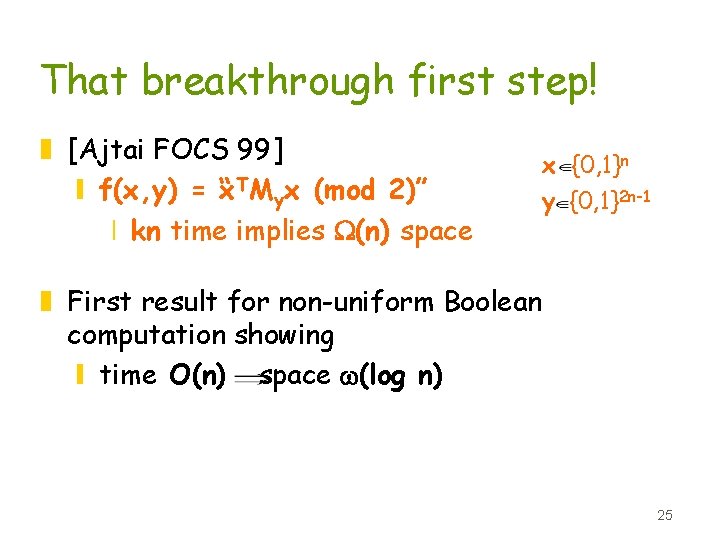 That breakthrough first step! z [Ajtai FOCS 99] y f(x, y) = x “