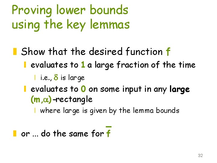 Proving lower bounds using the key lemmas z Show that the desired function f