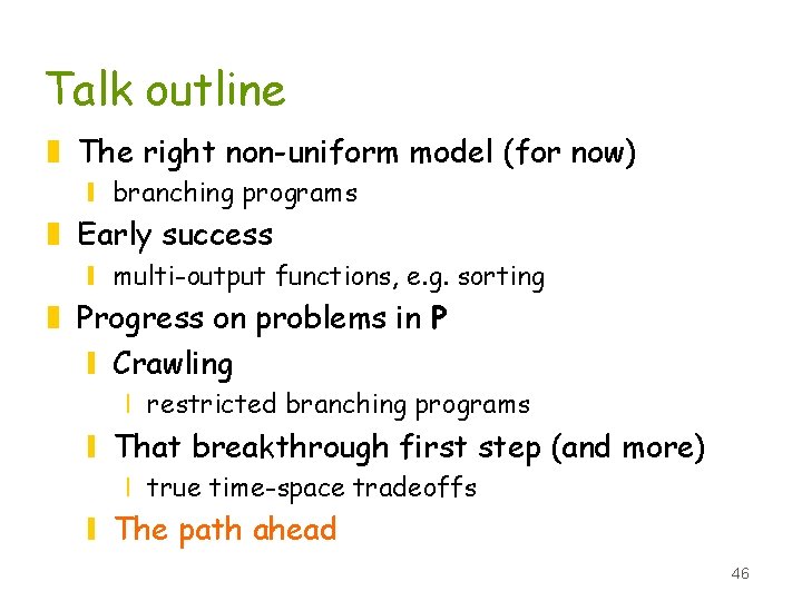 Talk outline z The right non-uniform model (for now) y branching programs z Early