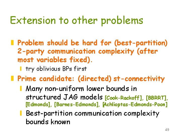 Extension to other problems z Problem should be hard for (best-partition) 2 -party communication