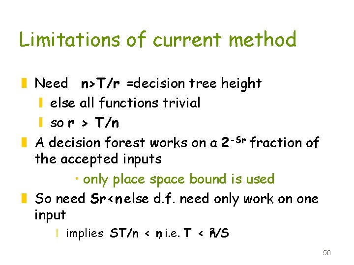 Limitations of current method z Need n>T/r =decision tree height y else all functions