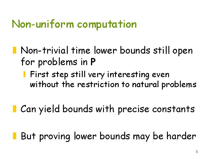 Non-uniform computation z Non-trivial time lower bounds still open for problems in P y