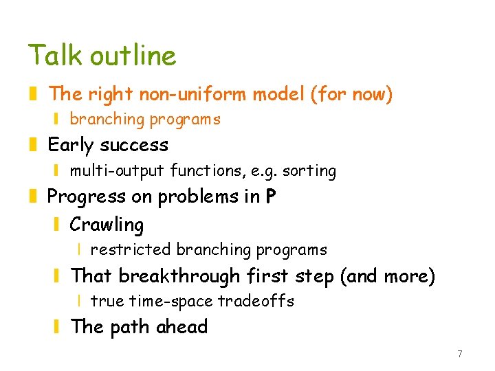 Talk outline z The right non-uniform model (for now) y branching programs z Early