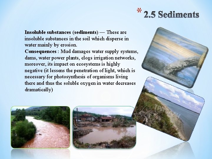 * Insoluble substances (sediments) — These are insoluble substances in the soil which disperse