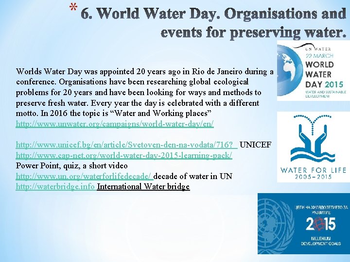 * Worlds Water Day was appointed 20 years ago in Rio de Janeiro during
