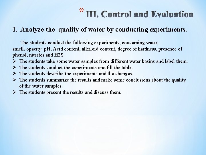 * 1. Analyze the quality of water by conducting experiments. The students conduct the