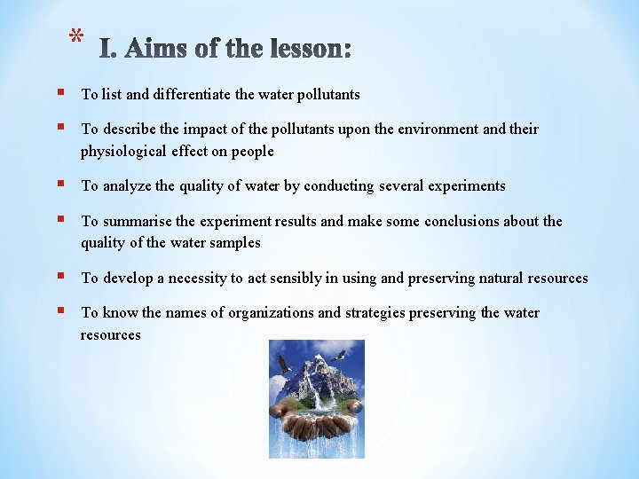 * § To list and differentiate the water pollutants § To describe the impact