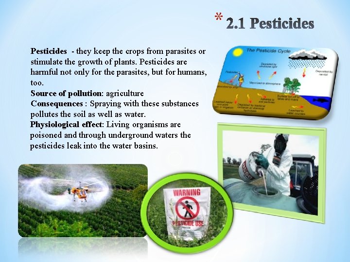 * Pesticides - they keep the crops from parasites or stimulate the growth of