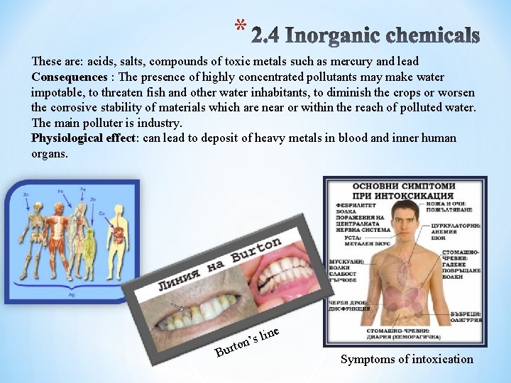 * These are: acids, salts, compounds of toxic metals such as mercury and lead