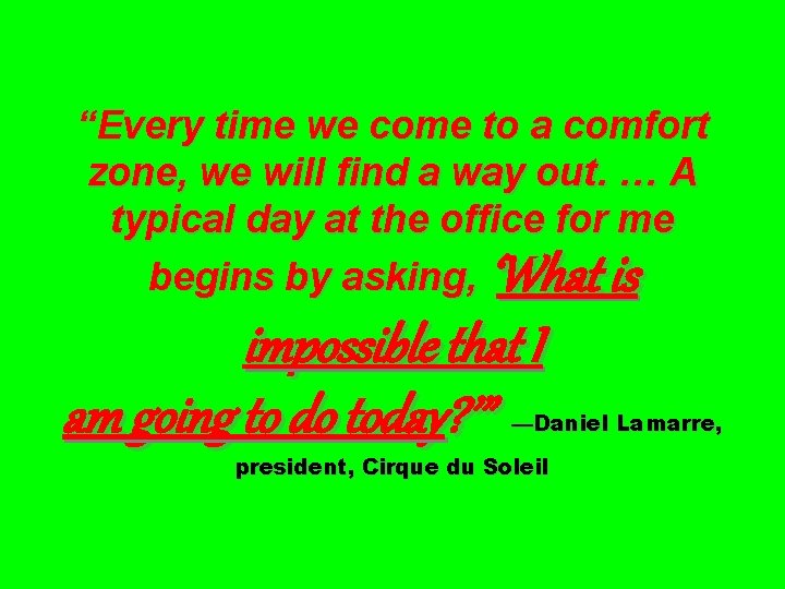 “Every time we come to a comfort zone, we will find a way out.