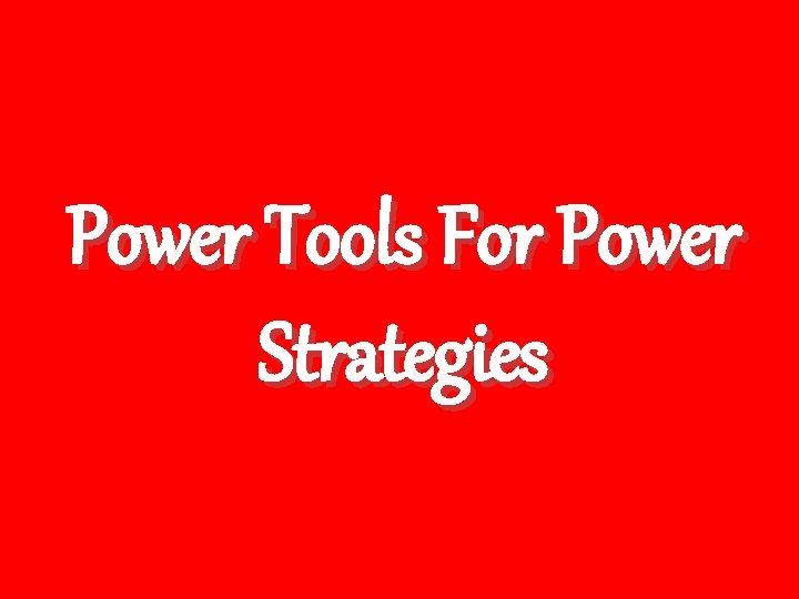 Power Tools For Power Strategies 