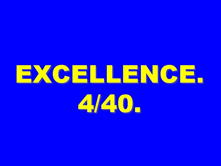 EXCELLENCE. 4/40. 