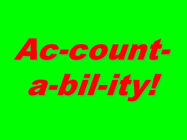 Ac-counta-bil-ity! 