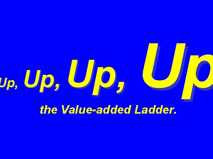 Up, Up the Value-added Ladder. 