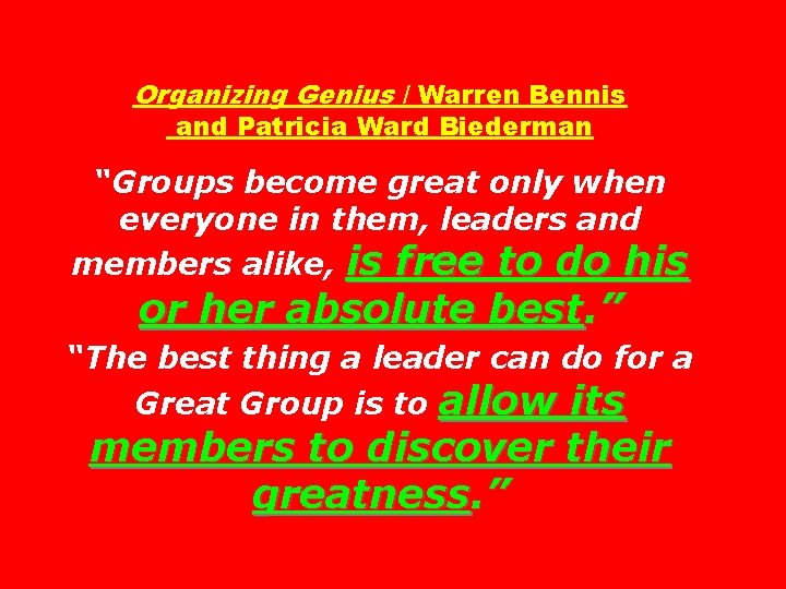 Organizing Genius / Warren Bennis and Patricia Ward Biederman “Groups become great only when