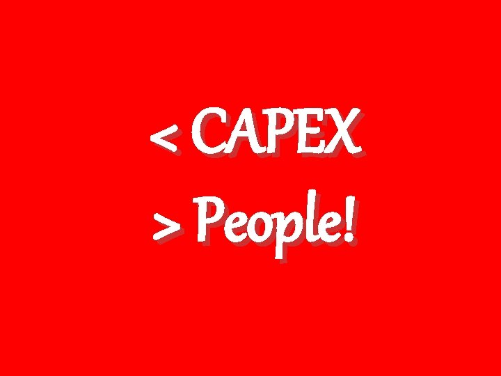 < CAPEX > People! 