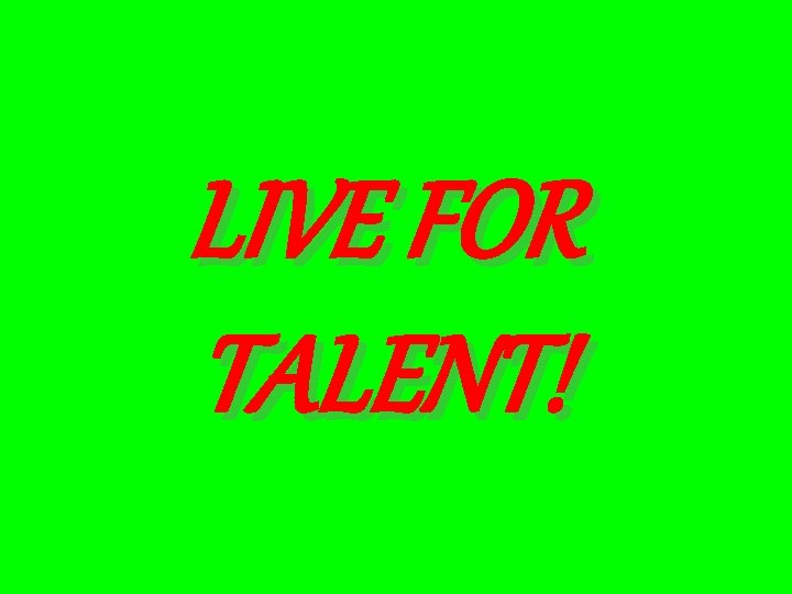 LIVE FOR TALENT! 