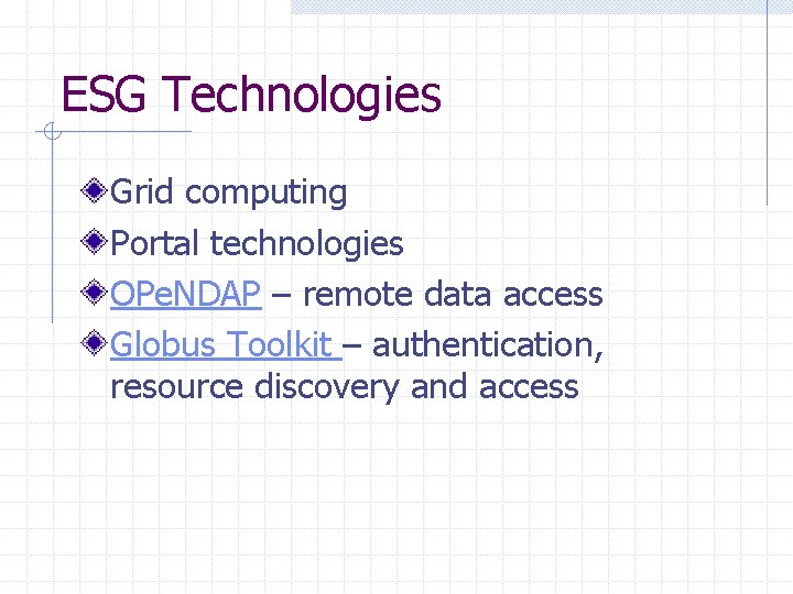 ESG Technologies Grid computing Portal technologies OPe. NDAP – remote data access Globus Toolkit