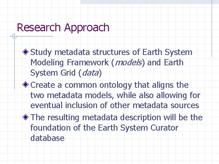 Research Approach Study metadata structures of Earth System Modeling Framework (models) and Earth System