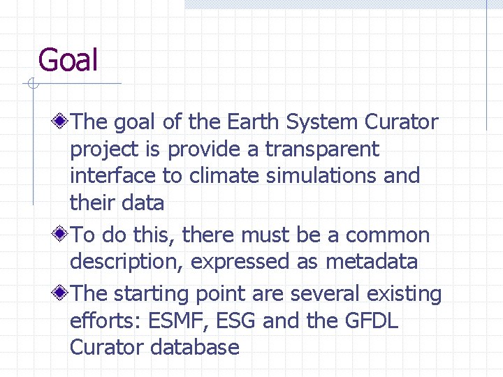 Goal The goal of the Earth System Curator project is provide a transparent interface