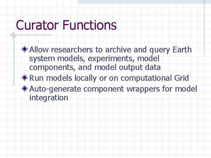 Curator Functions Allow researchers to archive and query Earth system models, experiments, model components,