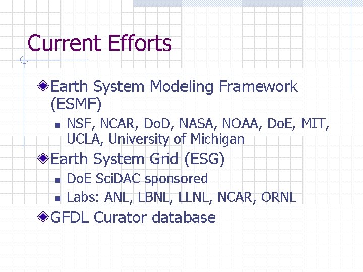Current Efforts Earth System Modeling Framework (ESMF) n NSF, NCAR, Do. D, NASA, NOAA,
