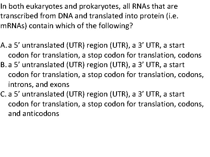 In both eukaryotes and prokaryotes, all RNAs that are transcribed from DNA and translated