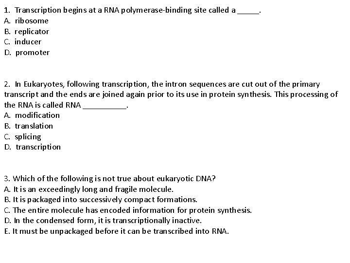 1. Transcription begins at a RNA polymerase-binding site called a _____. A. ribosome B.