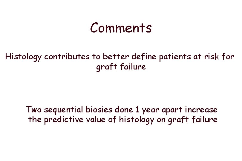 Comments Histology contributes to better define patients at risk for graft failure Two sequential