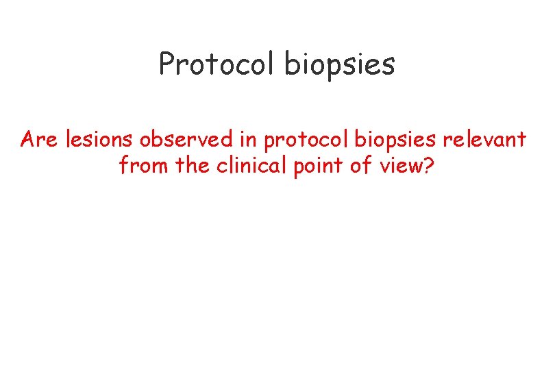 Protocol biopsies Are lesions observed in protocol biopsies relevant from the clinical point of