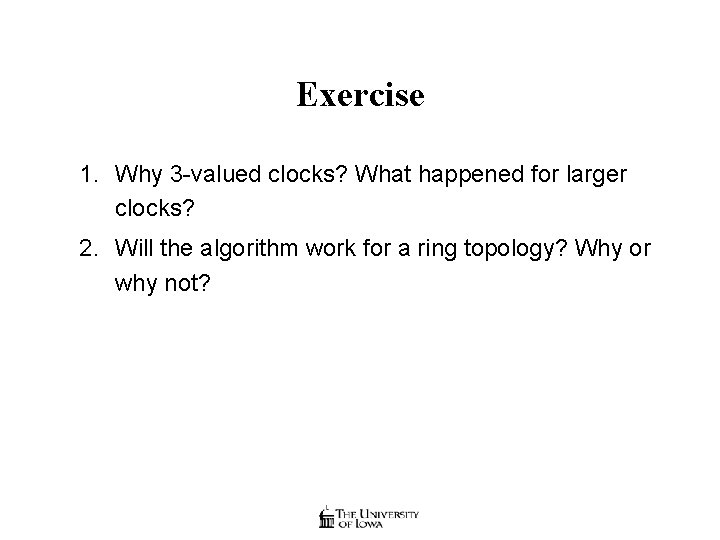Exercise 1. Why 3 -valued clocks? What happened for larger clocks? 2. Will the