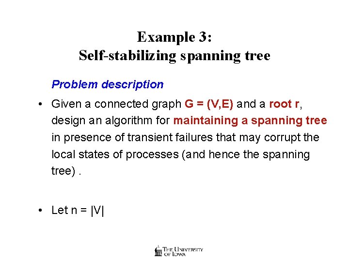Example 3: Self-stabilizing spanning tree Problem description • Given a connected graph G =