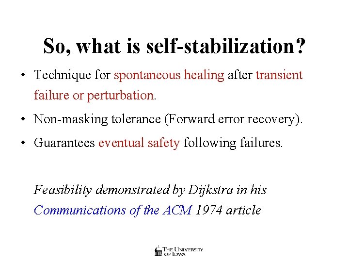 So, what is self-stabilization? • Technique for spontaneous healing after transient failure or perturbation.