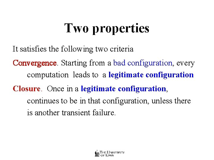 Two properties It satisfies the following two criteria Convergence. Starting from a bad configuration,