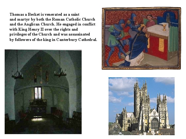 Thomas a Becket is venerated as a saint and martyr by both the Roman