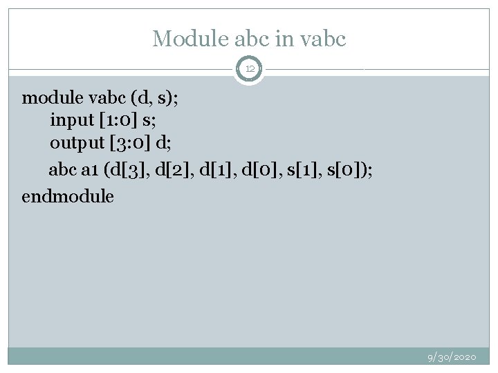Module abc in vabc 12 module vabc (d, s); input [1: 0] s; output