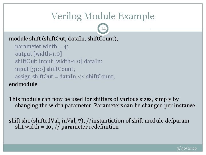 Verilog Module Example 14 module shift (shift. Out, data. In, shift. Count); parameter width