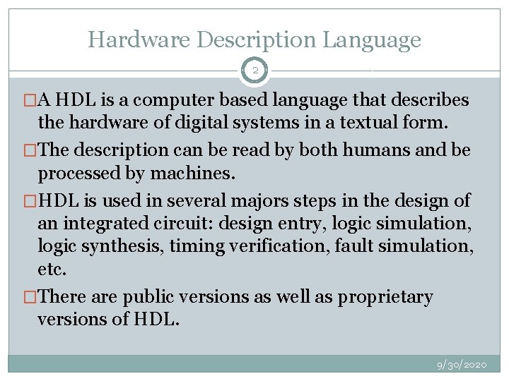 Hardware Description Language 2 �A HDL is a computer based language that describes the