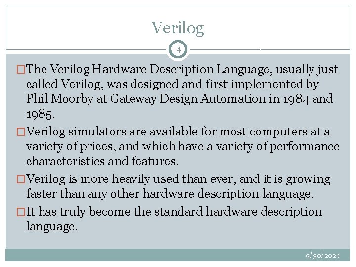 Verilog 4 �The Verilog Hardware Description Language, usually just called Verilog, was designed and