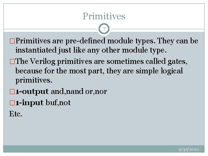 Primitives 7 �Primitives are pre-defined module types. They can be instantiated just like any