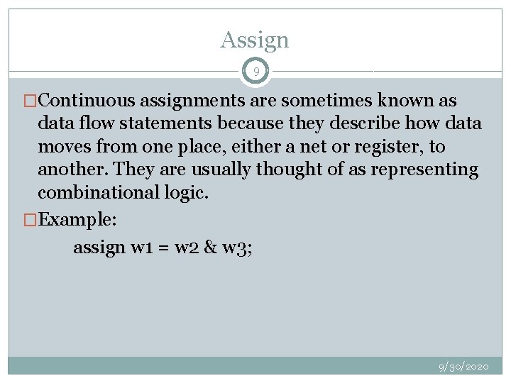 Assign 9 �Continuous assignments are sometimes known as data flow statements because they describe
