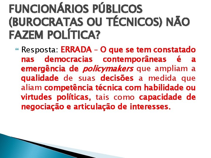 FUNCIONÁRIOS PÚBLICOS (BUROCRATAS OU TÉCNICOS) NÃO FAZEM POLÍTICA? Resposta: ERRADA – O que se