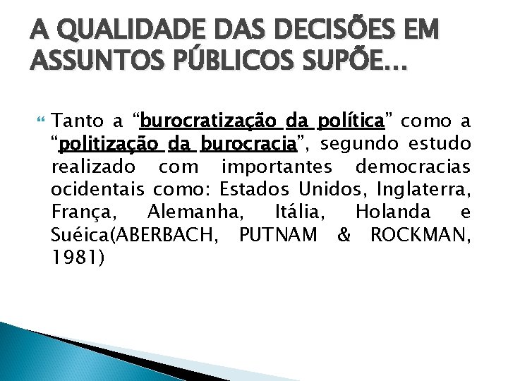 A QUALIDADE DAS DECISÕES EM ASSUNTOS PÚBLICOS SUPÕE. . . Tanto a “burocratização da