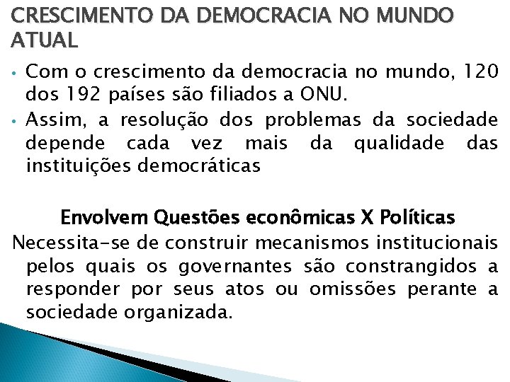 CRESCIMENTO DA DEMOCRACIA NO MUNDO ATUAL • • Com o crescimento da democracia no