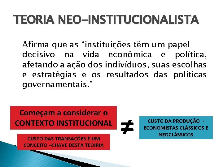 TEORIA NEO-INSTITUCIONALISTA Afirma que as “instituições têm um papel decisivo na vida econômica e