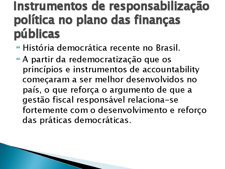 Instrumentos de responsabilização política no plano das finanças públicas História democrática recente no Brasil.